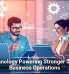 Technology Powering Stronger Small Business Operations