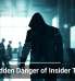 The Hidden Danger of Insider Threats