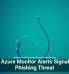 Fake Azure Monitor Alerts Signal New Phishing Threat
